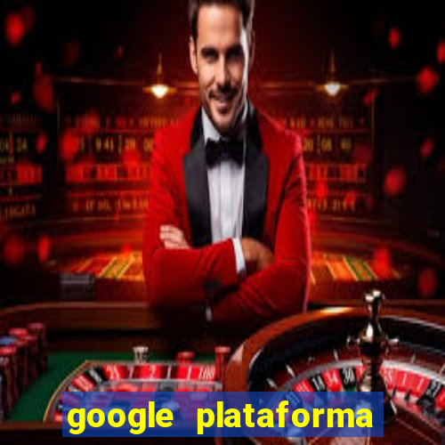 google plataforma de jogos